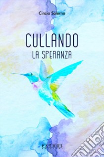 Cullando la speranza libro di Salerno Cinzia