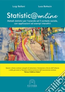 Statistica online. Metodi statistici per l'azienda ed il contesto sociale, con applicazioni ed esempi interattivi libro di Bollani Luigi; Bottacin Luca