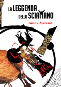 La leggenda dello sciamano libro di Ayurzana Gun G.