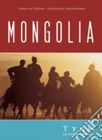 Mongolia. Le guide turchesi libro di Pistone Federico; Tserendulam Tserendorj