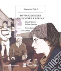 Devo scegliere chi sognerà per me libro di Petri Romana