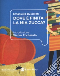 Dove è finita la mia zucca? libro di Bussolati Emanuela