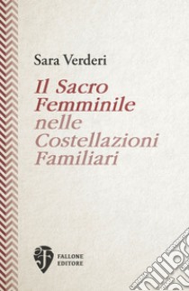 Il sacro femminile nelle costellazioni familiari libro di Verderi Sara