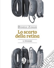 Lo scarto della retina libro di Zanghi Daniele