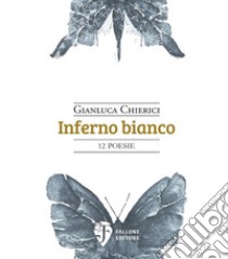 Inferno bianco libro di Chierici Gianluca