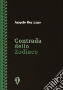 Contrada dello Zodiaco. Ediz. integrale libro di Restaino Angelo