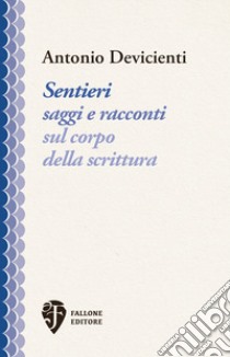 Sentieri. Saggi e racconti sul corpo della scrittura libro di Devicienti Antonio