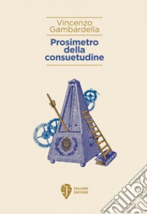 Prosimetro della consuetudine libro di Gambardella Vincenzo