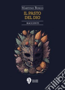 Il pasto del dio libro di Bosco Martino