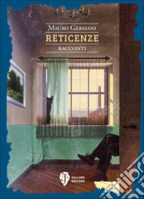 Reticenze libro di Germani Mauro