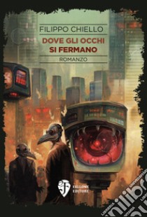 Dove gli occhi si fermano. Nuova ediz. libro di Chiello Filippo