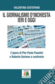 Il giornalismo d'inchiesta ieri e oggi. L'opera di Pier Paolo Pasolini e Roberto Saviano a confronto  libro di Distefano Valentina