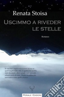 Uscimmo a riveder le stelle libro di Stoisa Renata; Carpegna M. T. (cur.)