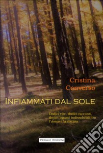 Infiammati dal sole libro di Converso Cristina; Carpegna M. T. (cur.)