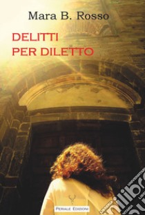 Delitti per diletto libro di Rosso Mara B.