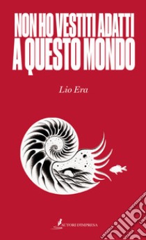 Non ho vestiti adatti a questo mondo libro di Lio Era