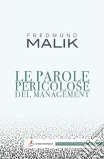 Le parole pericolose del management. Nuova ediz. libro di Malik Fredmund