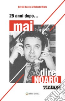 Mai dire... Noaro. 25 anni dopo libro di Sacco Davide; Miola Roberto