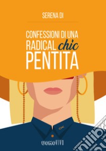 Confessioni di una radical chic pentita libro di Di Serena