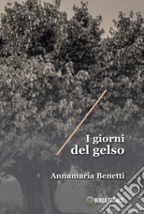 I giorni del gelso libro di Benetti Annamaria