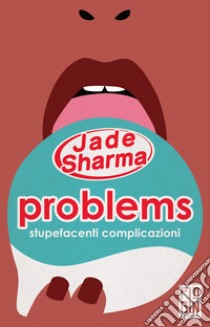 Problems: stupefacenti complicazioni libro di Sharma Jade
