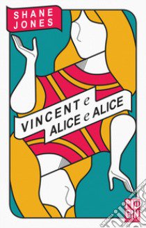 Vincent e Alice e Alice libro di Jones Shane