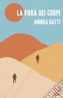 La fuga dei corpi libro di Gatti Andrea