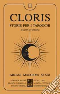 Cloris. Storie per i tarocchi. Vol. 2: Arcani maggiori XI-XXI libro di Vargas (cur.)