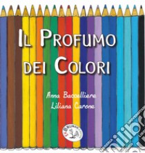 Il profumo dei colori libro di Baccelliere Anna