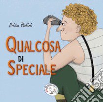 Qualcosa di speciale. Ediz. a caratteri grandi libro di Perlini Anita