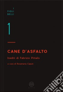 Cane d'asfalto. Inediti di Fabrizio Pittalis libro di Pittalis Fabrizio; Caputi R. (cur.)