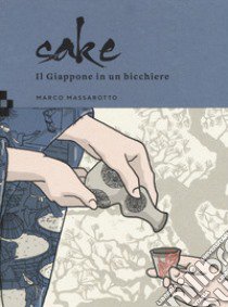 Sake. Il Giappone in un bicchiere libro di Massarotto Marco
