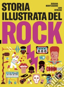 Storia illustrata del rock. Ediz. illustrata libro di Monteagudo Susana; Demano Luis