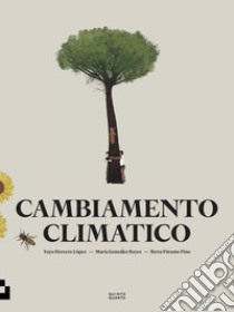 Cambiamento climatico. Ediz. a colori libro di Lòpez Yayo Herrero; Gonzàlez Reyes Maria