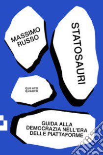 Statosauri. Guida alla democrazia nell'era delle piattaforme libro di Russo Massimo