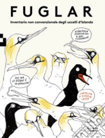 Fuglar. Inventario non convenzionale degli uccelli d'Islanda. Ediz. a colori libro di Hjartarson Hjorleifur; Flygenring Ran; Vasta Giorgio