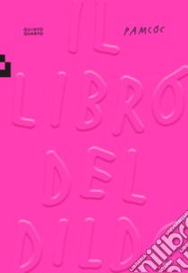 Il libro del dildo. Ediz. a colori libro di pamcoc