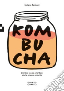 Kombucha. L'antico tonico orientale: storia, scienza e ricette libro di Zamboni Stefano