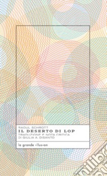 Il deserto di Lop libro di Schrott Raoul; Disanto G. A. (cur.)