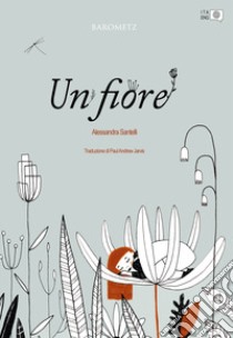 Un fiore. Ediz. inglese libro di Santelli Alessandra