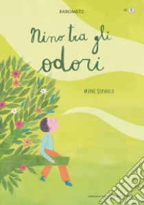 Nino tra gli odori. Ediz. italiana e inglese libro di Servillo Irene