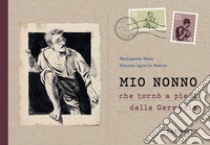 Mio nonno che tornò a piedi dalla Germania. Biografia quasi autentica di un uomo fuori dal comune libro di Pesce Mariapaola; Calì D. (cur.)