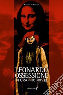 Leonardo. Ossessione in graphic novel libro di Carbonetti Ernesto