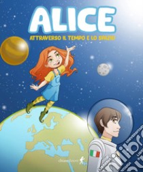 Alice attraverso il tempo e lo spazio libro di De Salvo Federica; De Salvo Giorgia