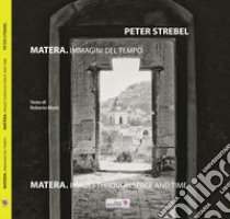 Matera. Immagini del tempo-Images throug space and time libro di Strebel Peter; Mutti Roberto