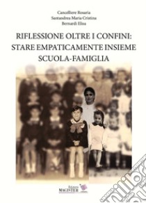 Riflessione oltre i confini: stare empaticamente insieme scuola-famiglia libro di Cancelliere Rosaria; Santandrea Maria Cristina; Bernardi Elisa