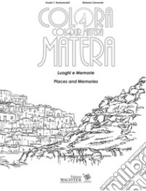 Colora Matera. Luoghi e memorie-Colour Matera. Places and memories. Ediz. bilingue libro di Dab; Clemente Stefania