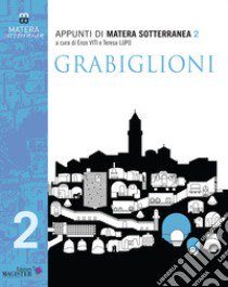 Appunti di Matera sotterranea. Vol. 2: Grabiglioni. Fosso Barisano e Fosso Caveoso libro di Viti E. (cur.); Lupo T. (cur.)