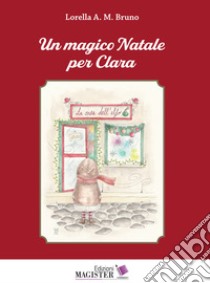 Un magico Natale per Clara libro di Bruno Lorella A. M.