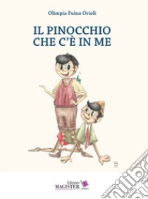 Il pinocchio che c'è in me. Ediz. per la scuola libro di Fuina Orioli Olimpia